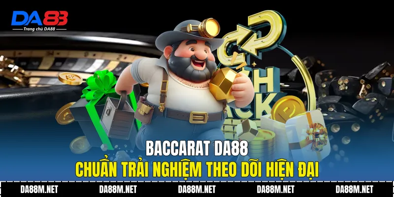 Baccarat DA88 Chuẩn Trải Nghiệm Theo Dõi Hiện Đại