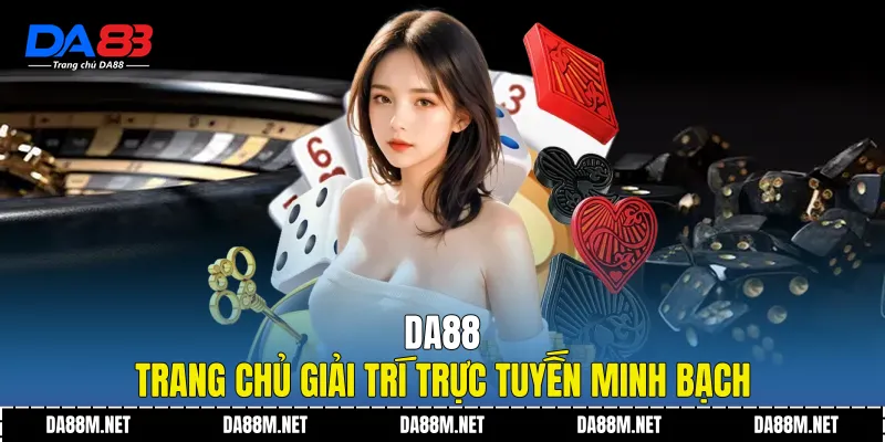 DA88 - Trang chủ giải trí trực tuyến minh bạch