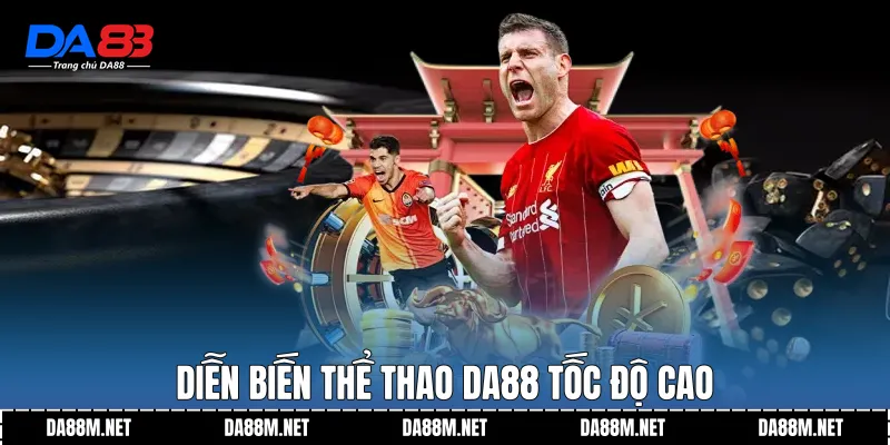 Diễn biến thể thao DA88 tốc độ cao