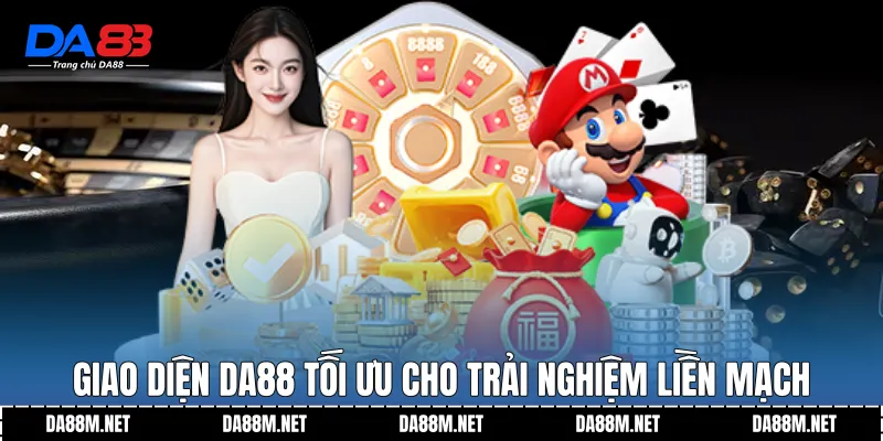 Giao diện DA88 tối ưu cho trải nghiệm liền mạch