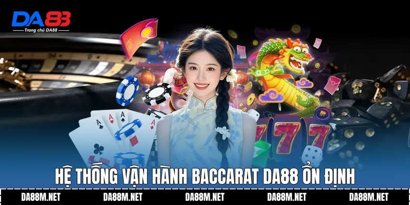 Hệ thống vận hành Baccarat DA88 ổn định