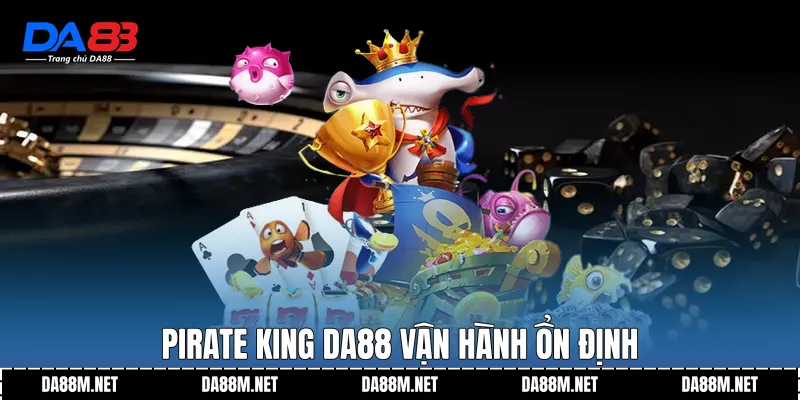 Pirate King DA88 vận hành ổn định