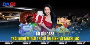 Tài Xỉu DA88 - Trải Nghiệm Giải Trí Số Ổn Định Và Mạch Lạc