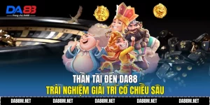 Thần Tài Đến DA88 - Trải Nghiệm Giải Trí Có Chiều Sâu