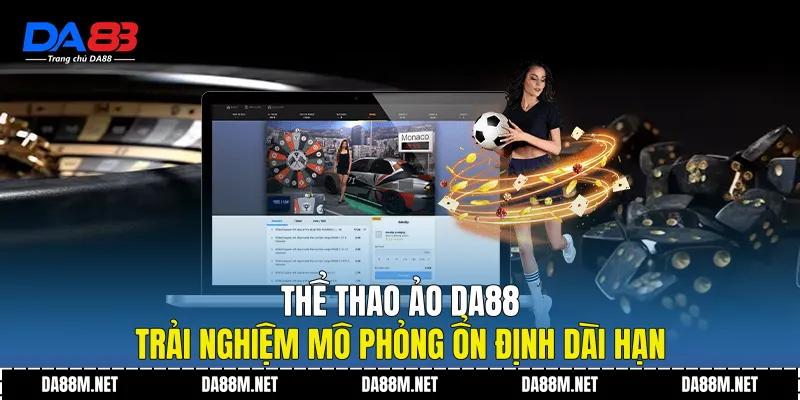 Thể Thao Ảo DA88 Trải Nghiệm Mô Phỏng Ổn Định Dài Hạn