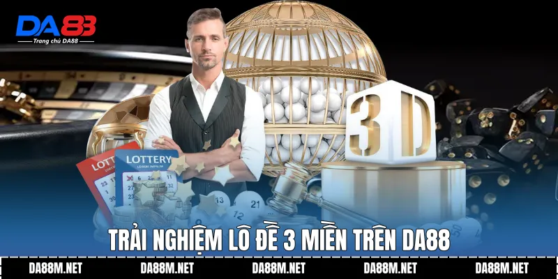 Trải nghiệm Lô đề 3 miền trên DA88