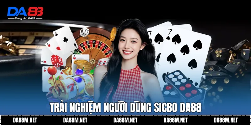 Trải nghiệm người dùng Sicbo DA88