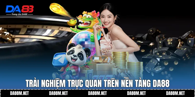 Trải nghiệm trực quan trên nền tảng DA88