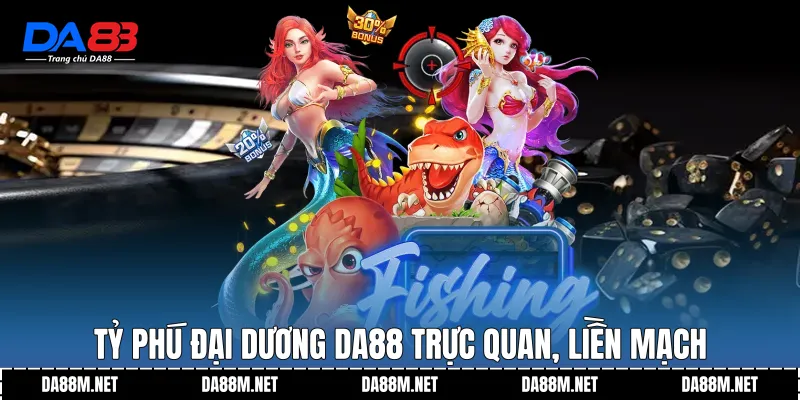 Tỷ Phú Đại Dương DA88 trực quan, liền mạch