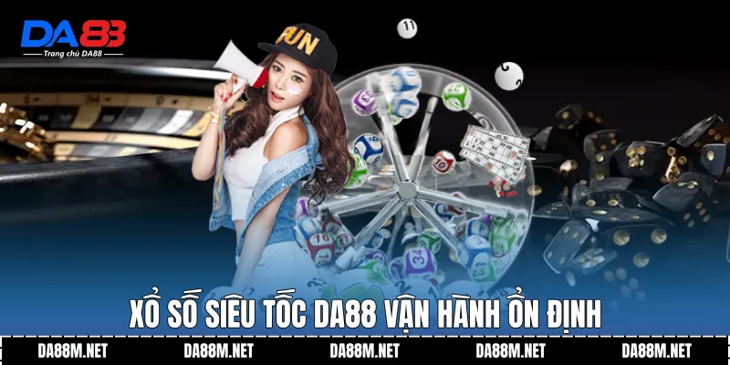 Xổ số siêu tốc DA88 vận hành ổn định