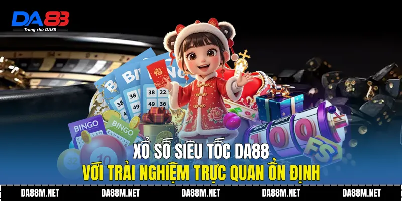 Xổ Số Siêu Tốc DA88 Với Trải Nghiệm Trực Quan Ổn Định