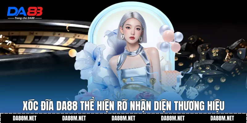 Xóc Đĩa DA88 thể hiện rõ nhận diện thương hiệu